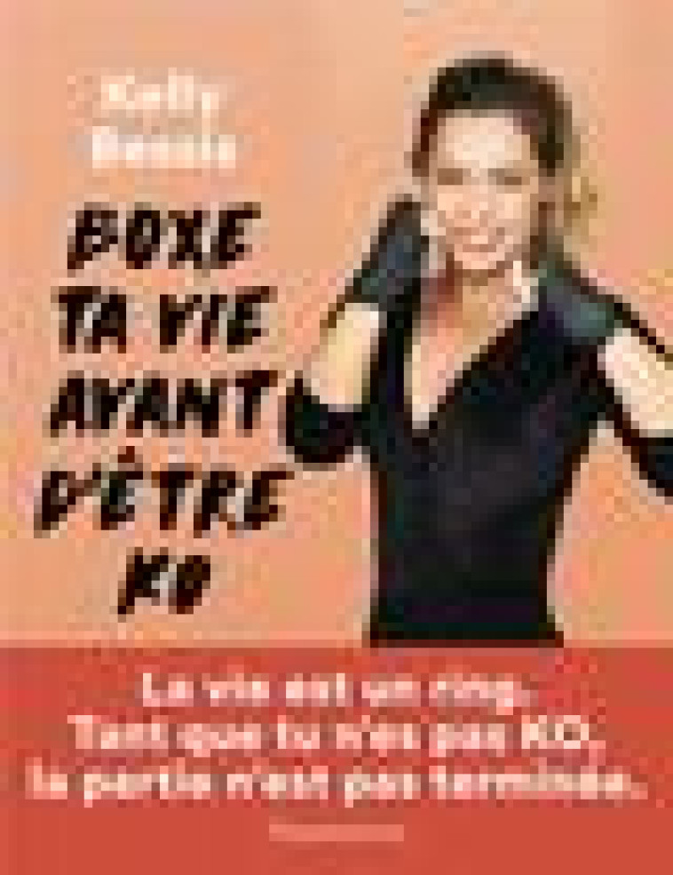 BOXE TA VIE AVANT D-ETRE KO - BESSIS KELLY - FLAMMARION