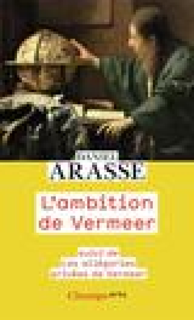 L-AMBITION DE VERMEER - SUIVI DE LES ALLEGORIES PRIVEES DE VERMEER - ARASSE DANIEL - FLAMMARION