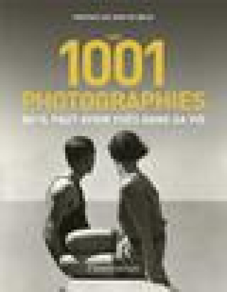 LES 1001 PHOTOGRAPHIES QU-IL FAUT AVOIR VUES DANS SA VIE - COLLECTIF/BECK - FLAMMARION