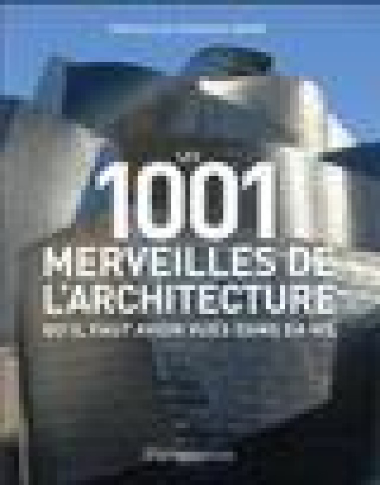 LES 1001 MERVEILLES DE L-ARCHITECTURE QU-IL FAUT AVOIR VUES DANS SA VIE - COLLECTIF/BARRE - FLAMMARION