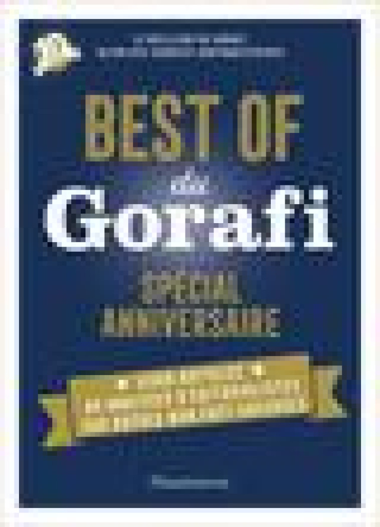 BEST OF DU GORAFI - SPECIAL ANNIVERSAIRE - LE MEILLEUR DU GORAFI SELON DES SOURCES CONTRADICTOIRES - BUISSIERE J-F. - FLAMMARION