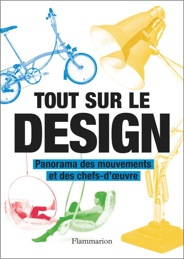 TOUT SUR LE DESIGN - PANORAMA DES MOUVEMENTS ET DES CHEFS-D-OEUVRE - COLLECTIF - FLAMMARION