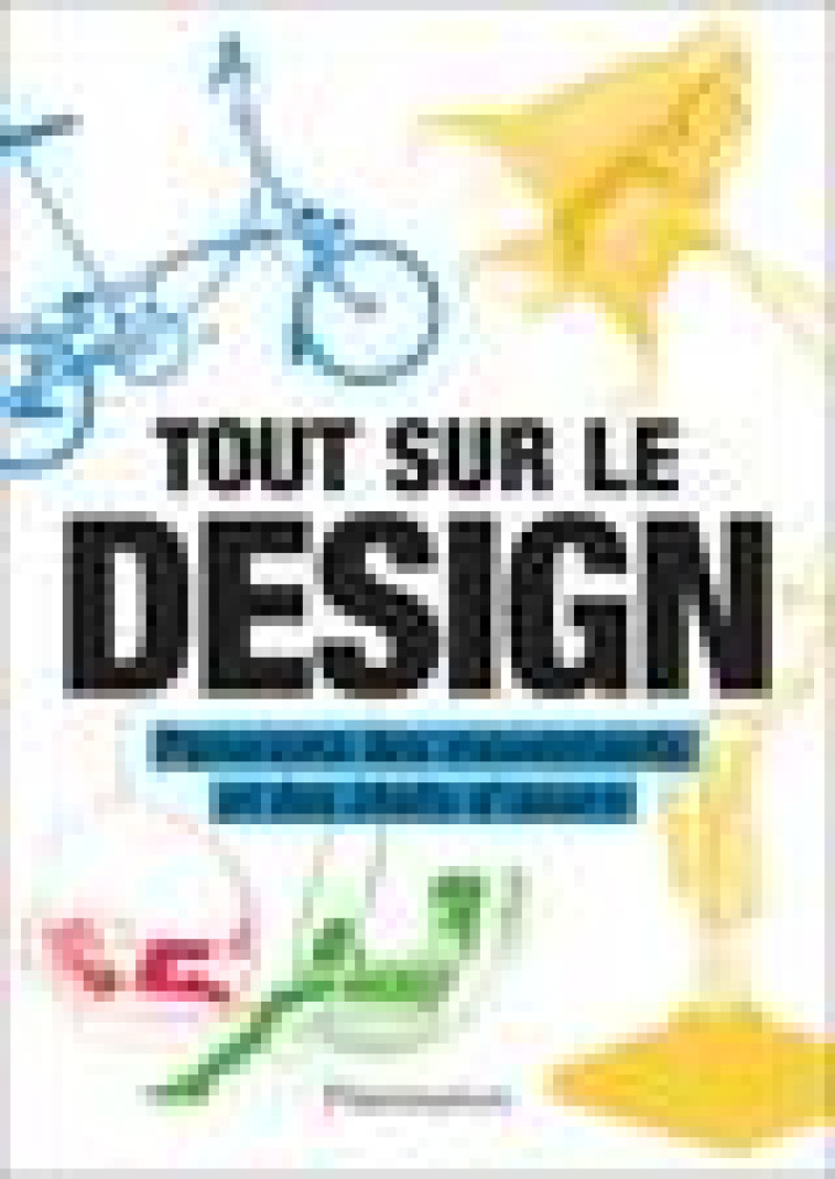 TOUT SUR LE DESIGN - PANORAMA DES MOUVEMENTS ET DES CHEFS-D-OEUVRE - COLLECTIF - FLAMMARION