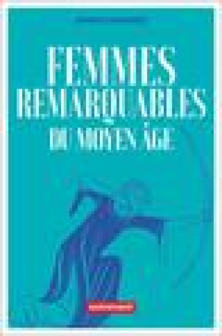 FEMMES REMARQUABLES DU MOYEN AGE - UNE NOUVELLE HISTOIRE DU MOYEN AGE A TRAVERS LES FEMMES QUI EN ON - RAMIREZ JANINA - FLAMMARION