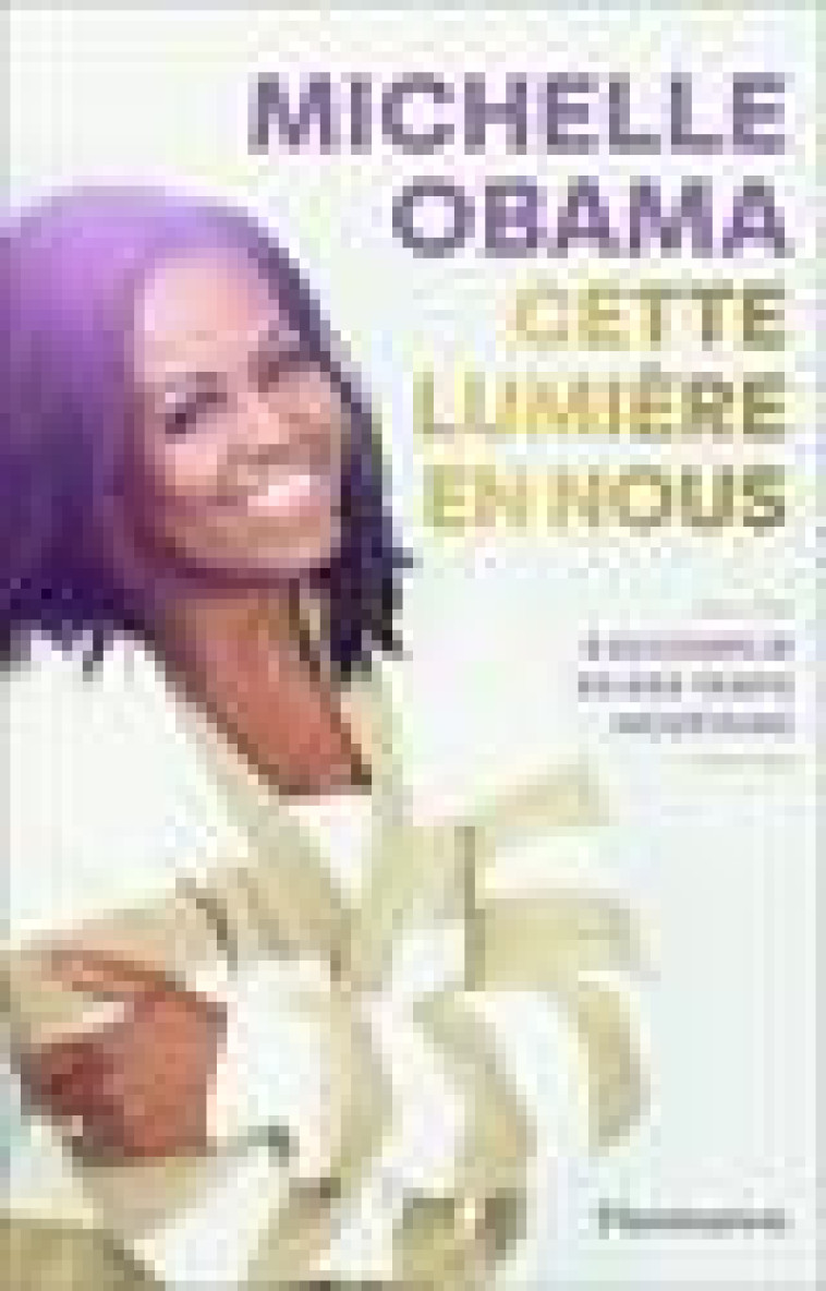 CETTE LUMIERE EN NOUS - S-ACCOMPLIR EN DES TEMPS INCERTAINS - OBAMA MICHELLE - FLAMMARION