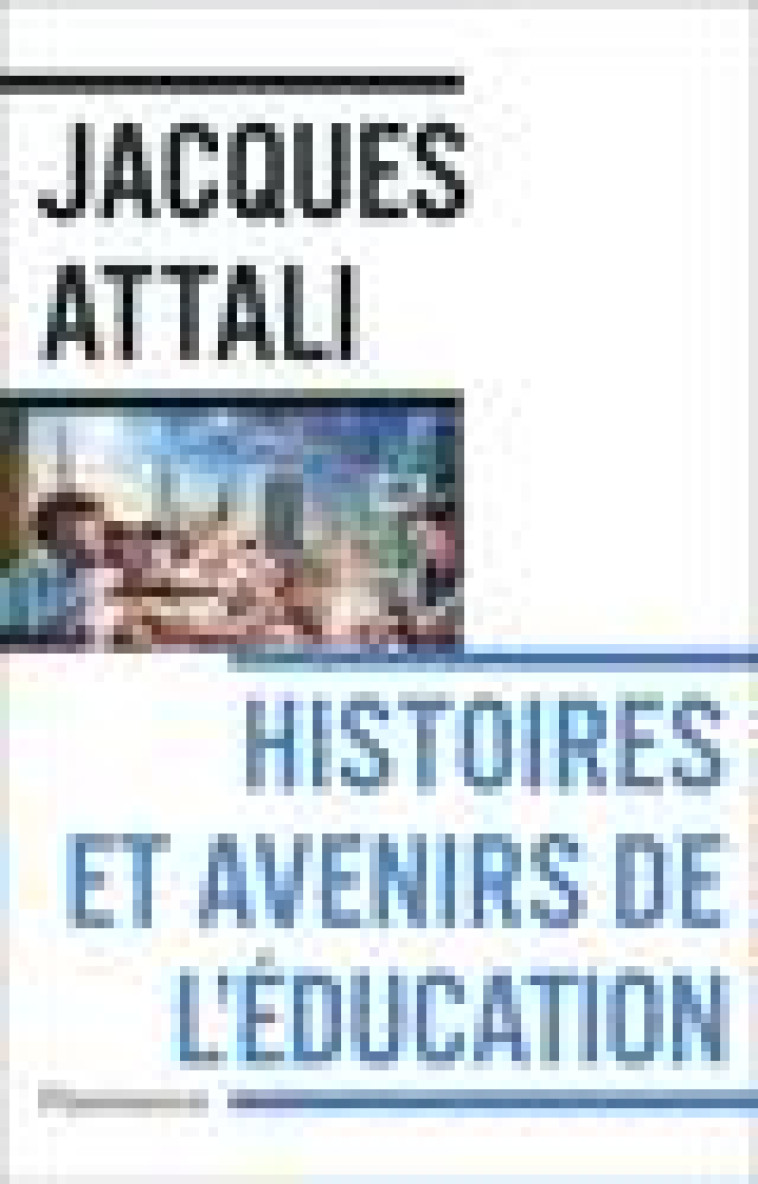 HISTOIRES ET AVENIRS DE L-EDUCATION - ATTALI JACQUES - FLAMMARION