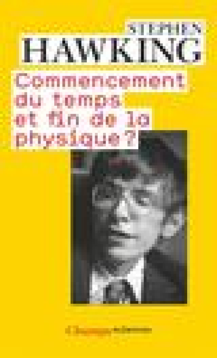 COMMENCEMENT DU TEMPS ET FIN DE LA PHYSIQUE ? - HAWKING STEPHEN - FLAMMARION