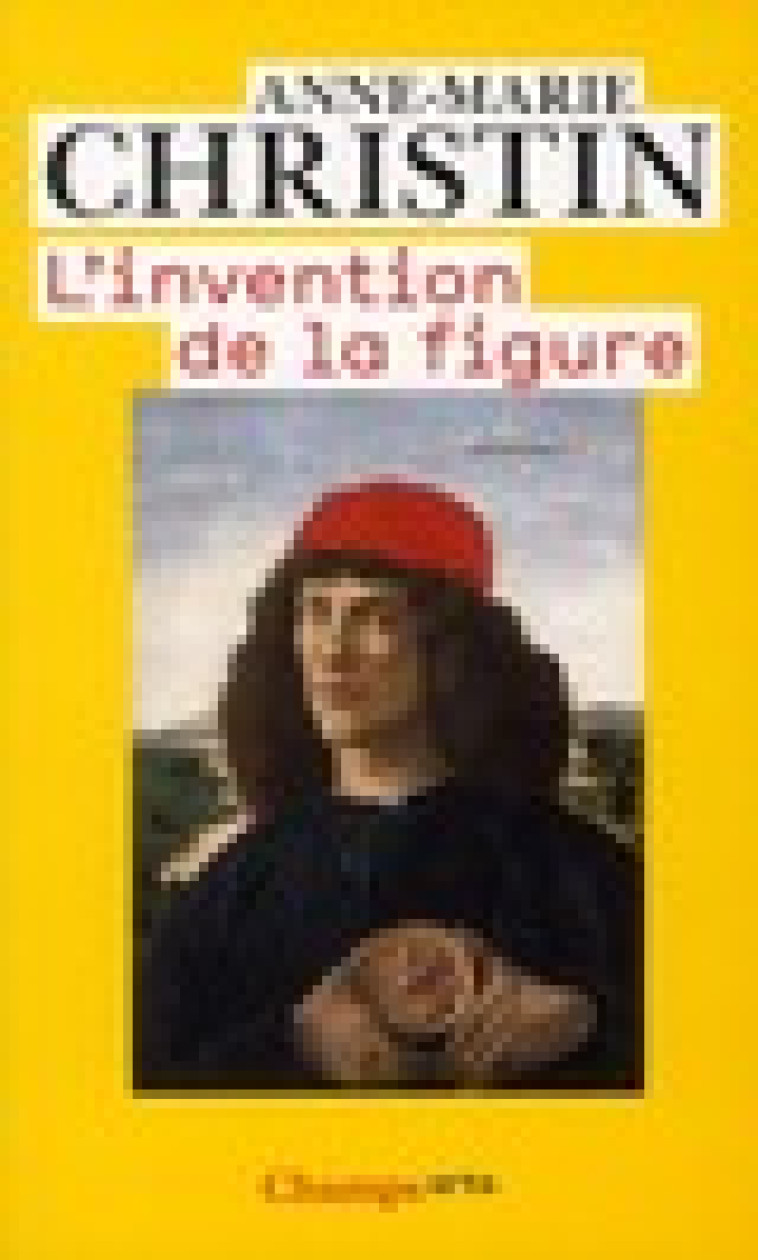 L-INVENTION DE LA FIGURE - CHRISTIN ANNE-MARIE - FLAMMARION