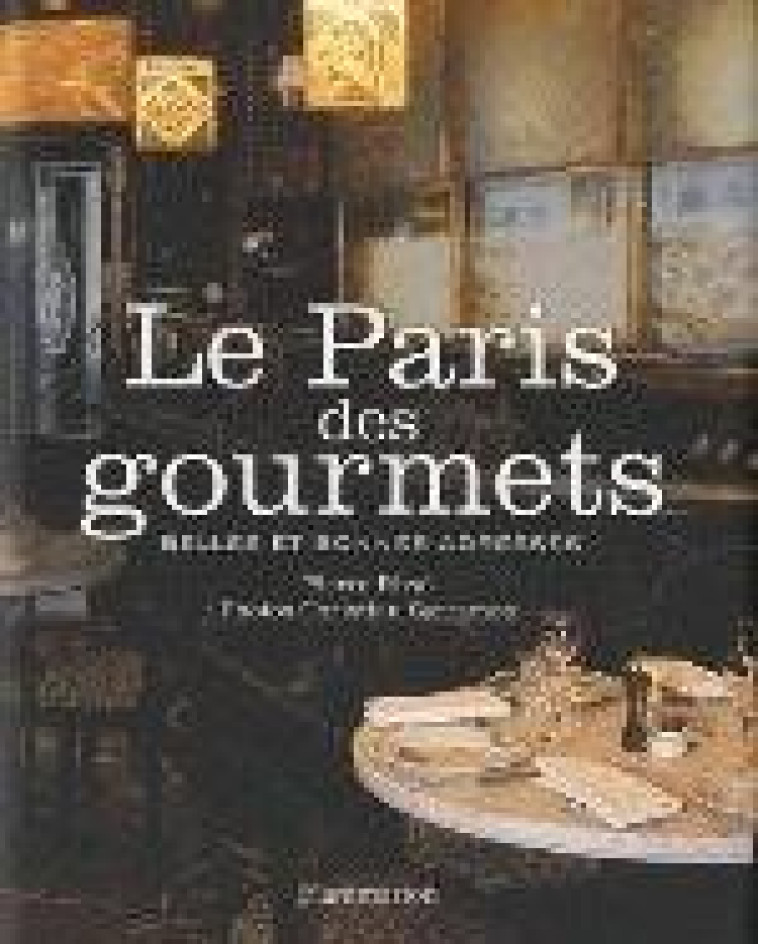 LE PARIS DES GOURMETS - BELLES ET BONNES ADRESSES - ILLUSTRATIONS, COULEUR - RIVAL PIERRE - FLAMMARION