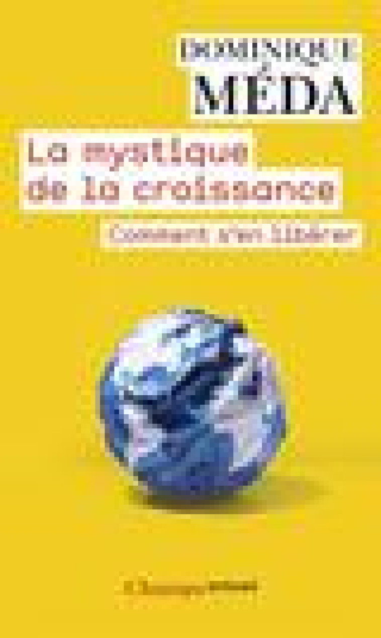 LA MYSTIQUE DE LA CROISSANCE - COMMENT S-EN LIBERER - MEDA DOMINIQUE - Flammarion