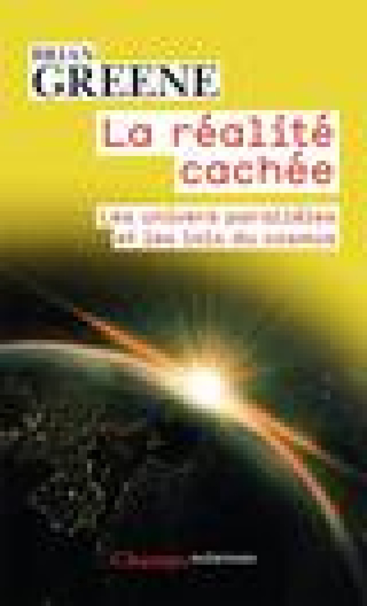 LA REALITE CACHEE - LES UNIVERS PARALLELES ET LES LOIS DU COSMOS - GREENE BRIAN - Flammarion