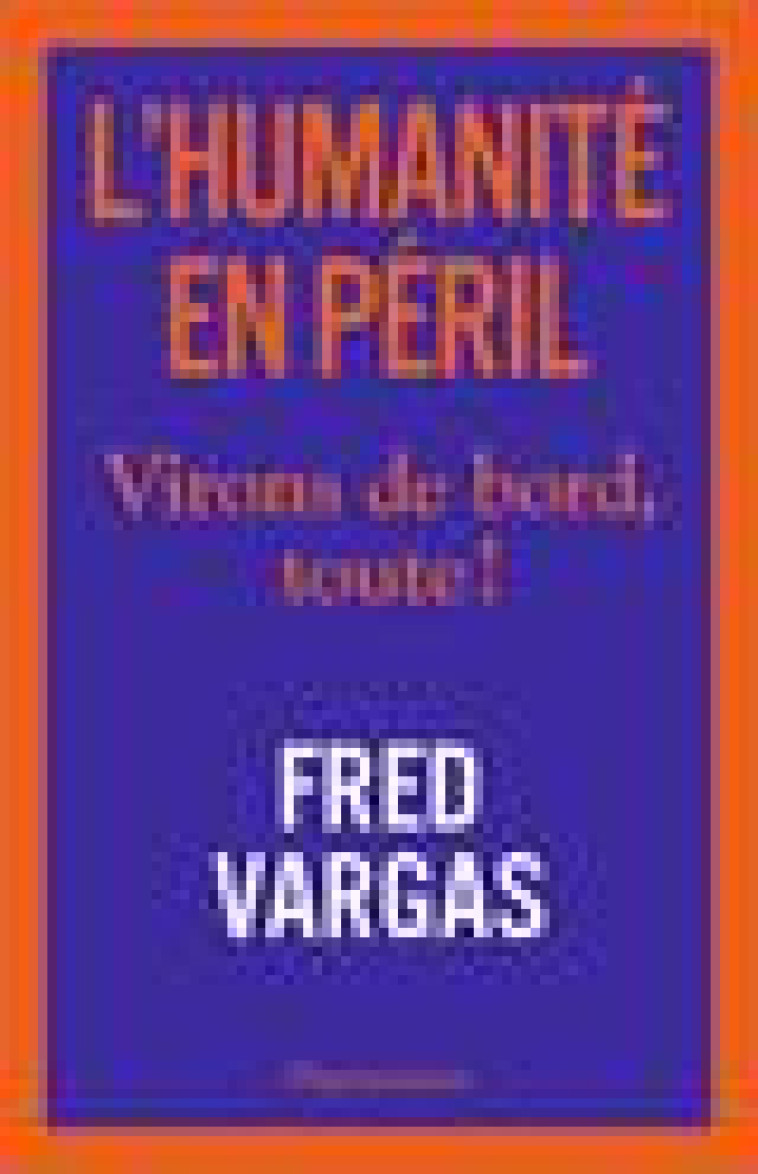 L-HUMANITE EN PERIL - VIRONS DE BORD, TOUTE ! - VARGAS FRED - FLAMMARION