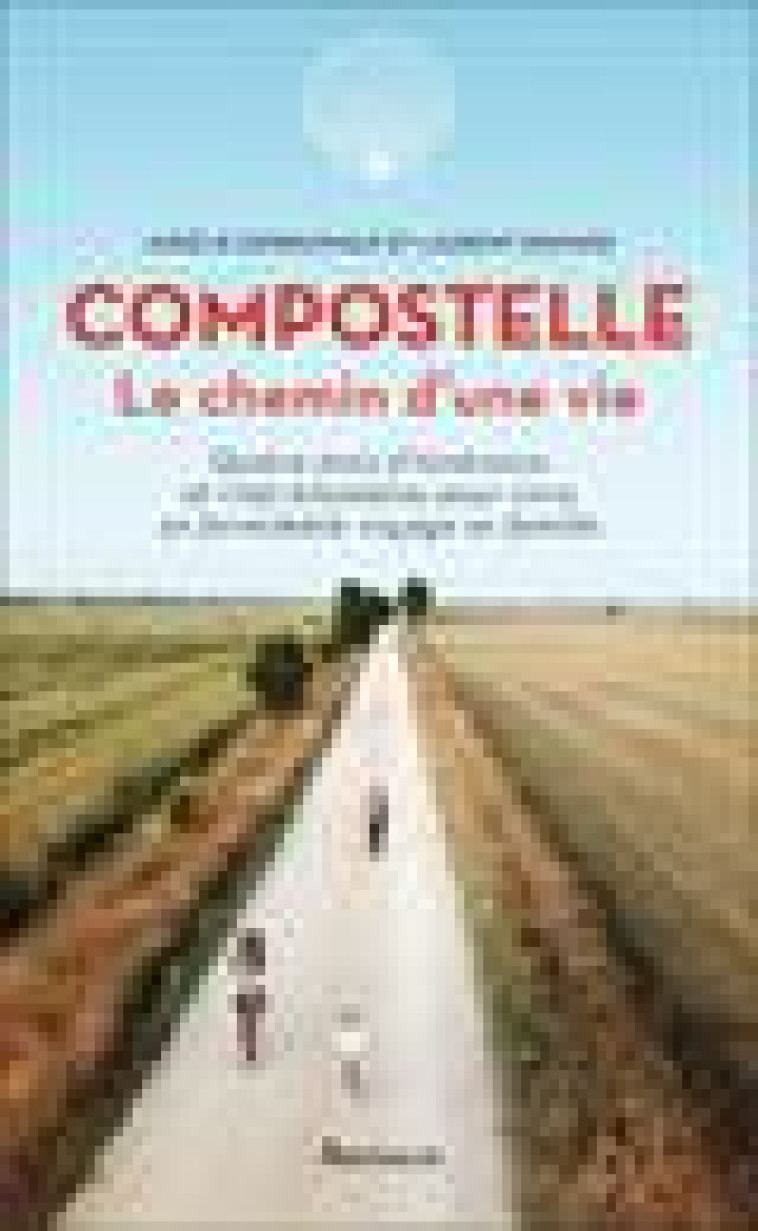 COMPOSTELLE - LE CHEMIN D-UNE VIE - ILLUSTRATIONS, COULEUR - GRANIER/DERREUMAUX - FLAMMARION