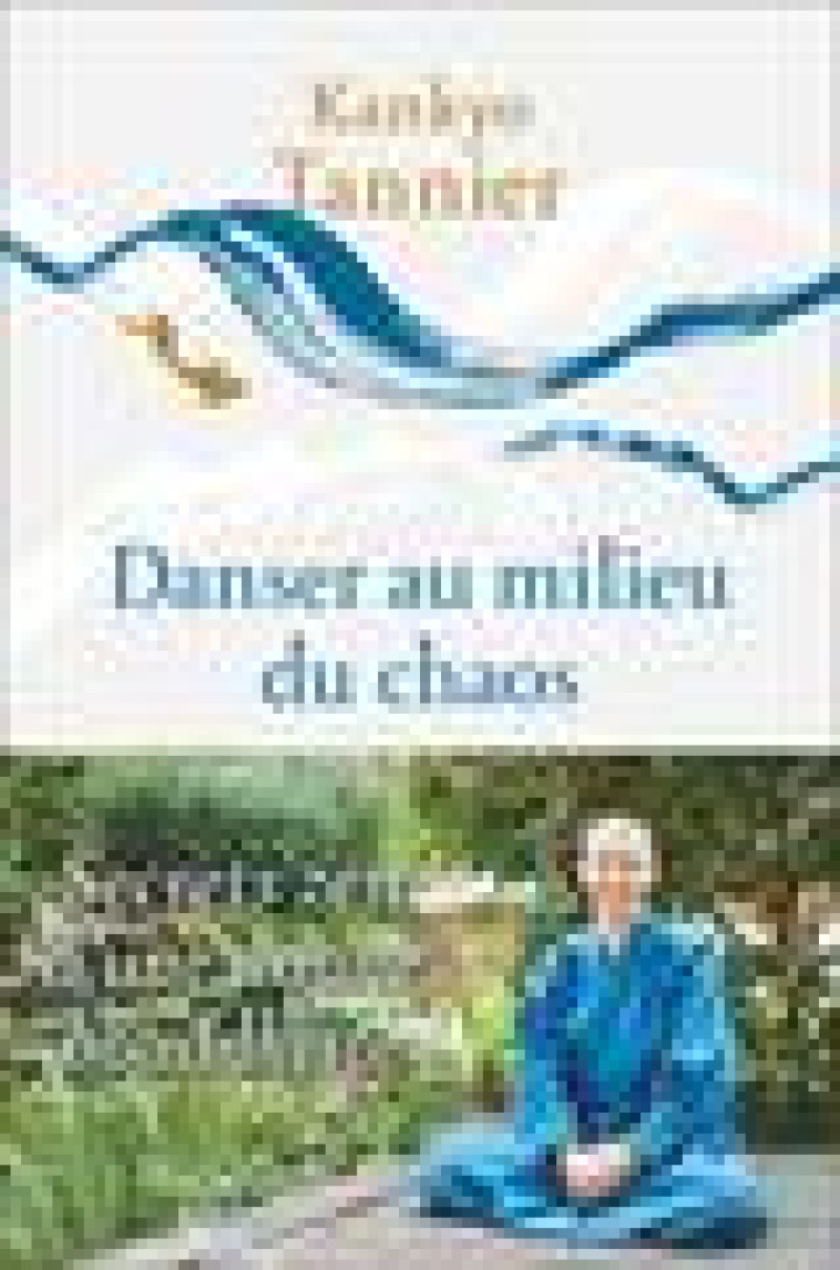 DANSER AU MILIEU DU CHAOS - SECRETS ZEN D-UNE NONNE BOUDDHISTE - TANNIER KANKYO - FLAMMARION