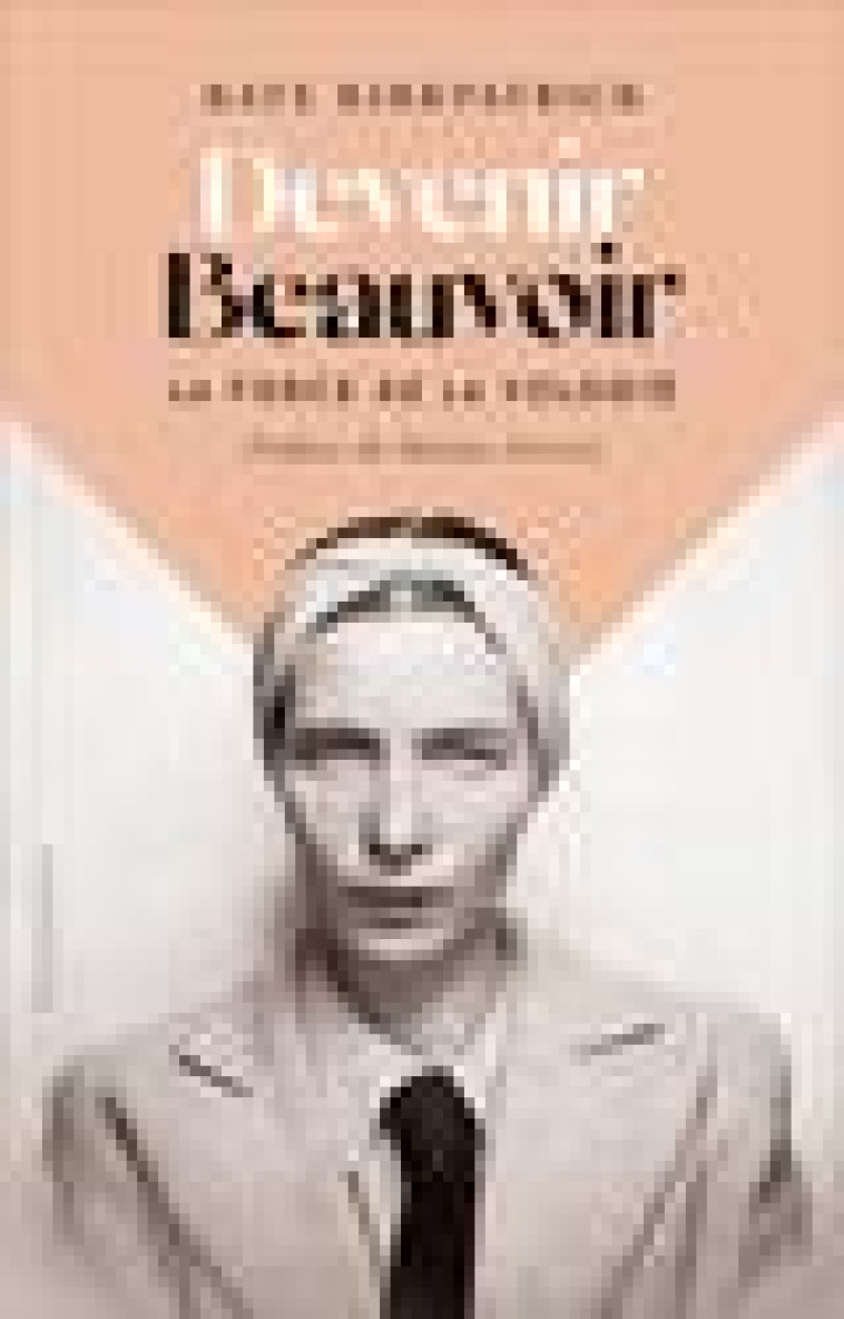 DEVENIR BEAUVOIR - LA FORCE DE LA VOLONTE - KIRKPATRICK/GARCIA - FLAMMARION