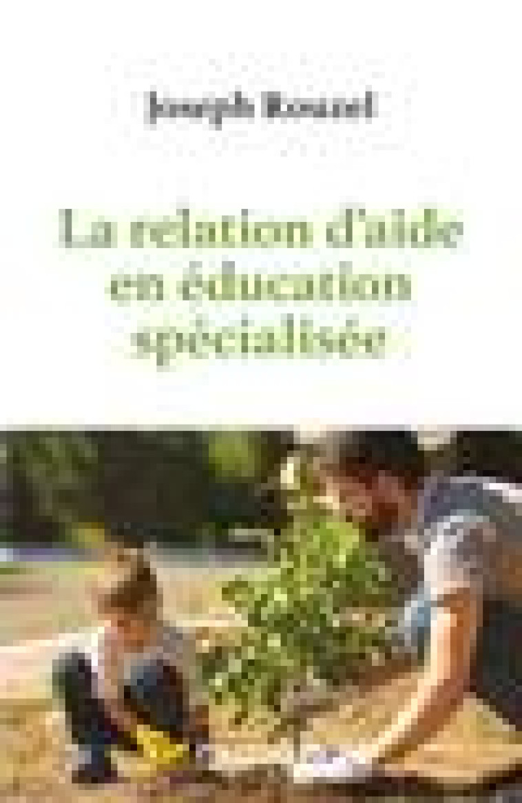 LA RELATION D-AIDE EN EDUCATION SPECIALISEE - ROUZEL JOSEPH - DUNOD