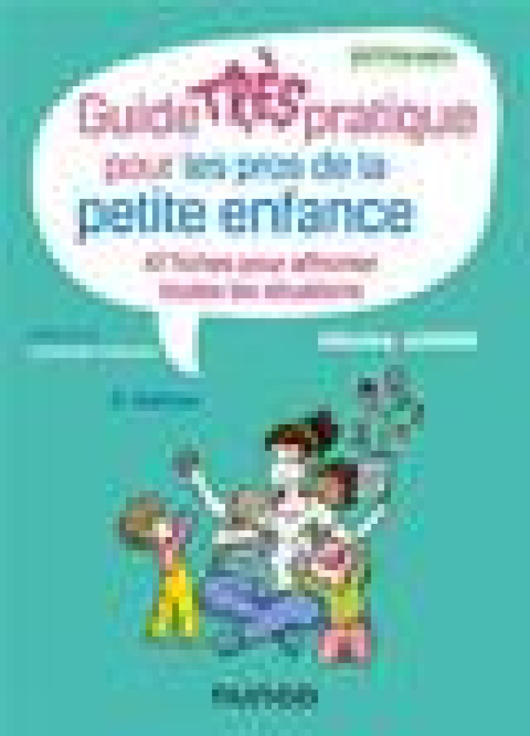 GUIDE TRES PRATIQUE POUR LES PROS DE LA PETITE ENFANCE - 47 FICHES POUR AFFRONTER TOUTES LES SITUATI - JUNIER HELOISE - DUNOD