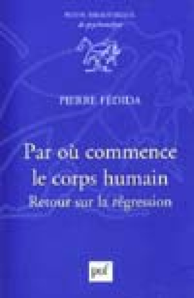 PAR OU COMMENCE LE CORPS HUMAIN ? - RETOUR SUR LA REGRESSION - FEDIDA PIERRE - PUF