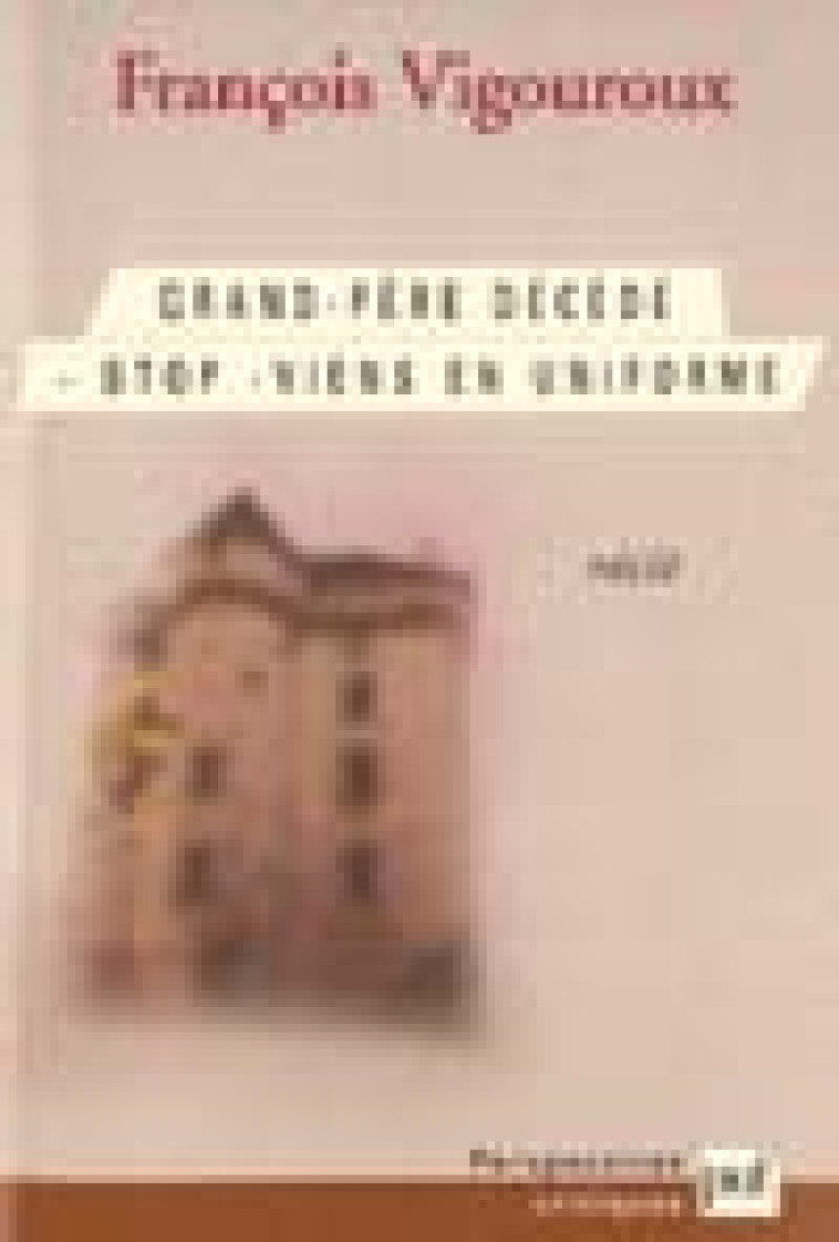 GRAND-PERE DECEDE. STOP. VIENS EN UNIFORME - VIGOUROUX FRANCOIS - PUF