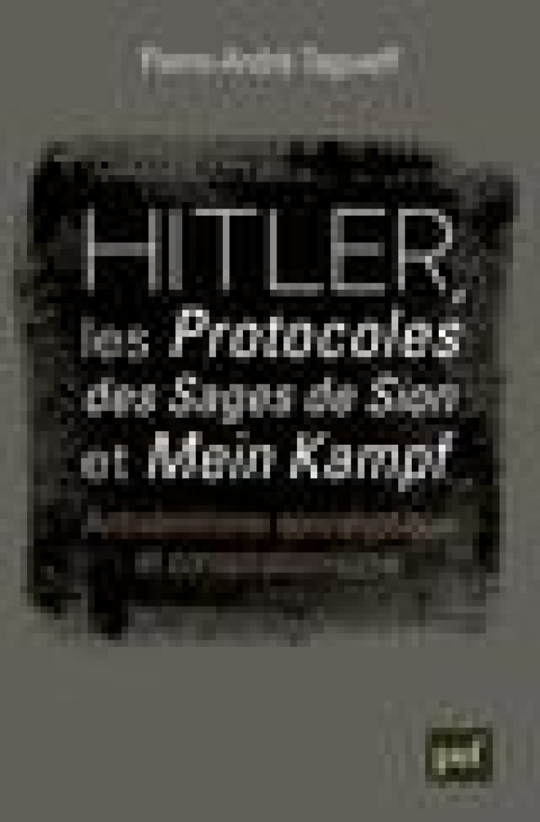 HITLER, LES  PROTOCOLES DES SAGES DE SION  ET  MEIN KAMPF  - ANTISEMITISME APOCALYPTIQUE ET CONS - TAGUIEFF P-A. - PUF