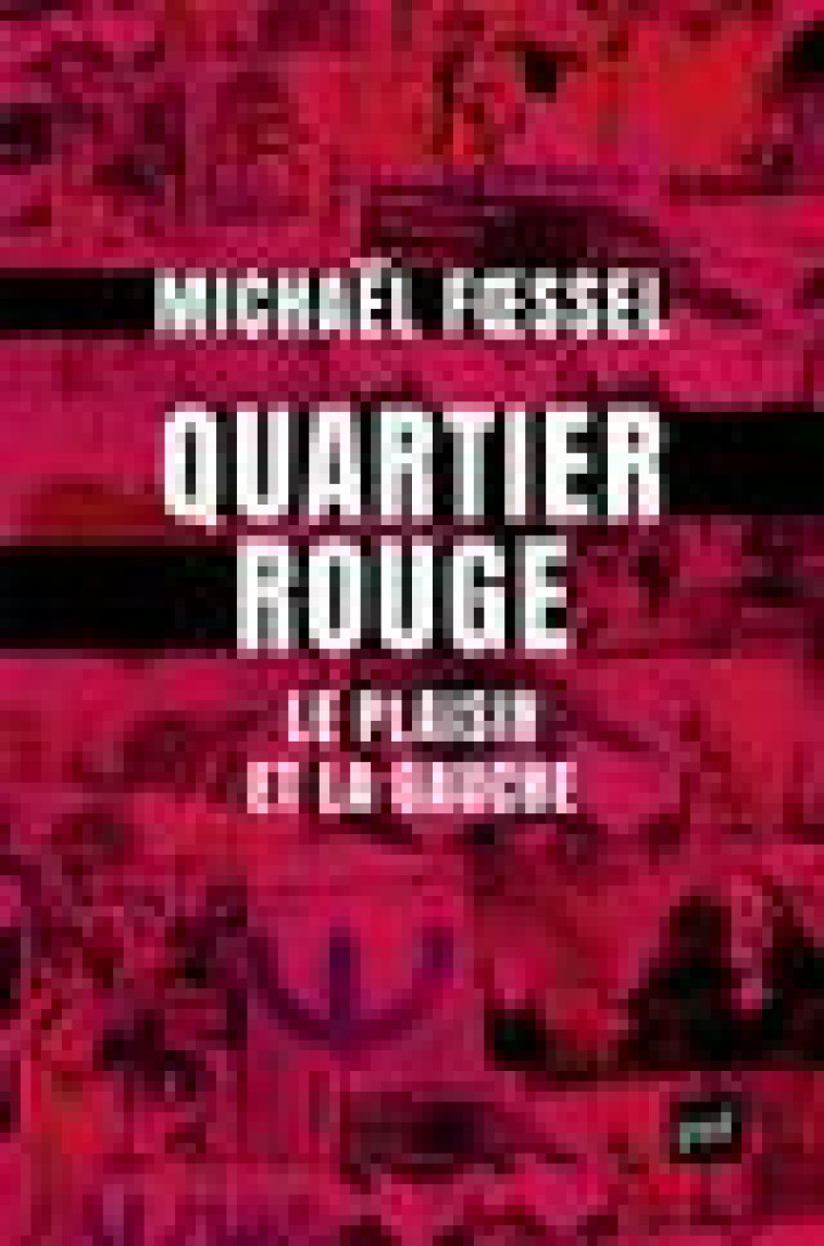 QUARTIER ROUGE - LE PLAISIR ET LA GAUCHE - FOESSEL MICHAEL - PUF