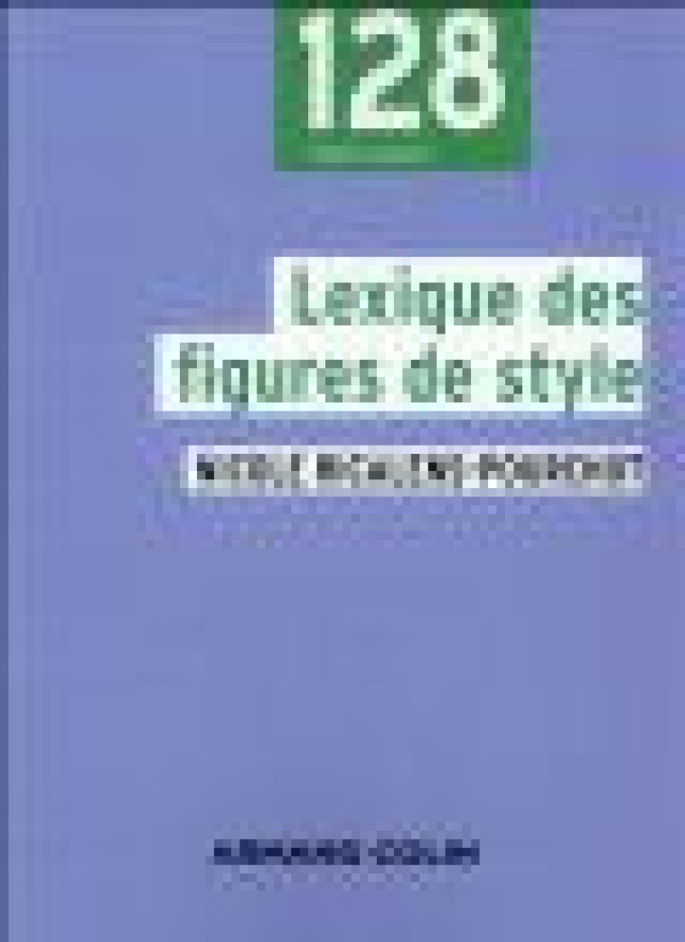 LEXIQUE DES FIGURES DE STYLE - 2E ED - RICALENS-POURCHOT N. - Armand Colin