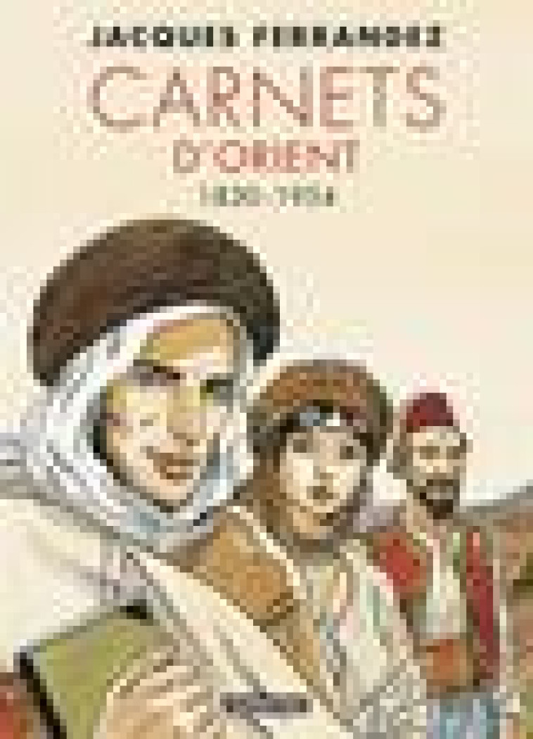 CARNETS D-ORIENT - CARNETS D-ORIENT - INTEGRALE - CYCLE 1 - 1830-1954 - FERRANDEZ - CASTERMAN