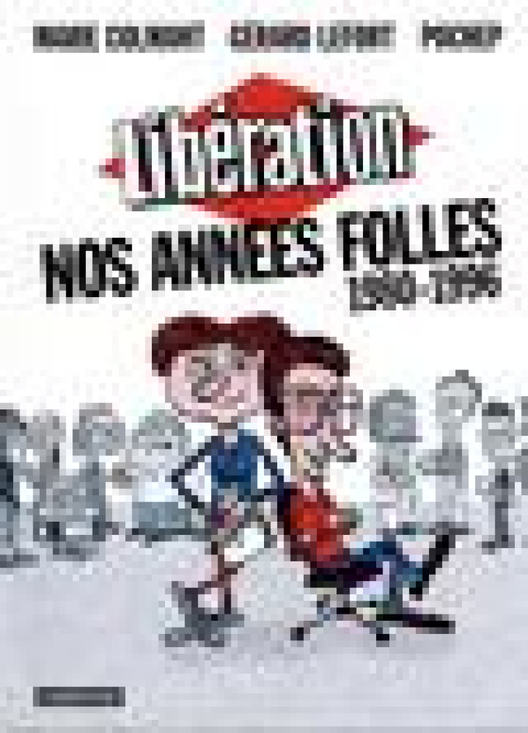 LIBERATION - NOS ANNEES FOLLES (1980-1996) - POCHEP/COLMANT - CASTERMAN