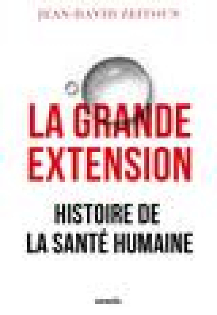 LA GRANDE EXTENSION - HISTOIRE DE LA SANTE HUMAINE - ZEITOUN JEAN-DAVID - CERF