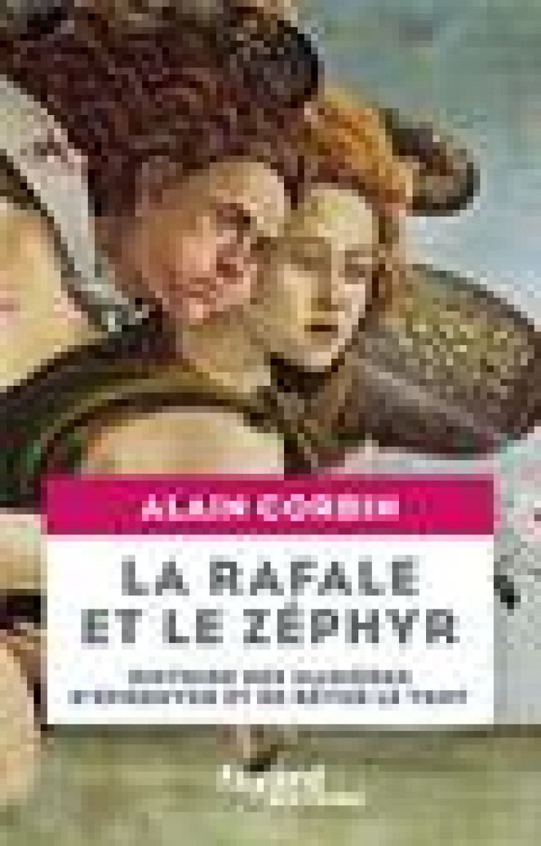 LA RAFALE ET LE ZEPHYR - HISTOIRE DES MANIERES D-EPROUVER ET DE REVER LE VENT - CORBIN ALAIN - FAYARD