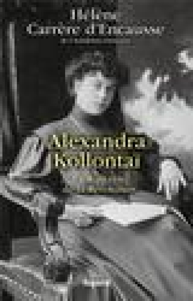 ALEXANDRA KOLLONTAI - LA WALKYRIE DE LA REVOLUTION - CARRERE D-ENCAUSSE H - FAYARD