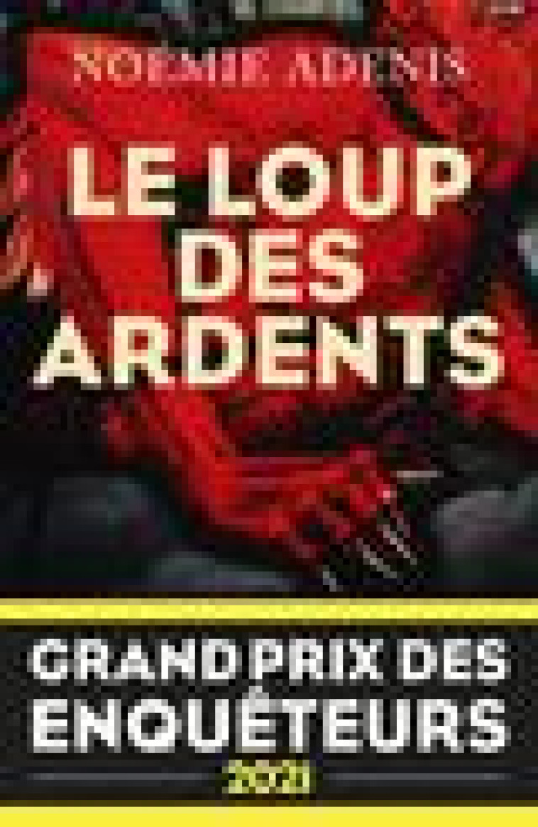 LE LOUP DES ARDENTS - GRAND PRIX DES ENQUETEURS 2021 - PRIX POLAR EN SERIES 2022 - ADENIS NOEMIE - ROBERT LAFFONT