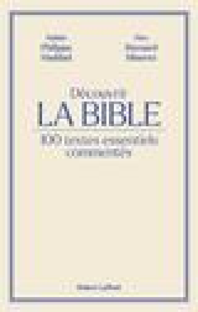 DECOUVRIR LA BIBLE - 100 TEXTES ESSENTIELS COMMENTES - HADDAD/MISEREZ - ROBERT LAFFONT