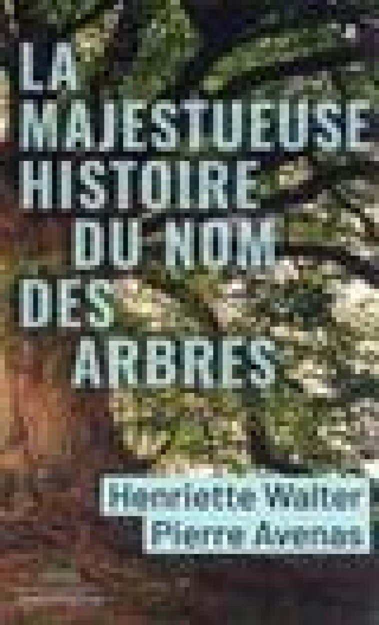 LA MAJESTUEUSE HISTOIRE DU NOM DES ARBRES - AVENAS/WALTER - ROBERT LAFFONT