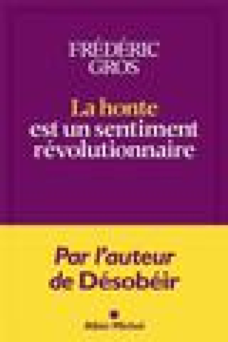 LA HONTE EST UN SENTIMENT REVOLUTIONNAIRE - GROS FREDERIC - ALBIN MICHEL