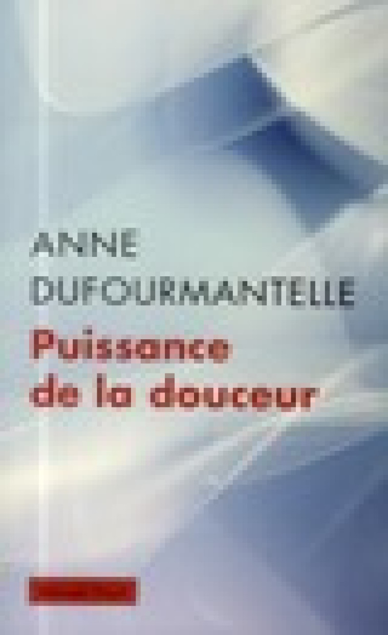 PUISSANCE DE LA DOUCEUR - DUFOURMANTELLE ANNE - Payot