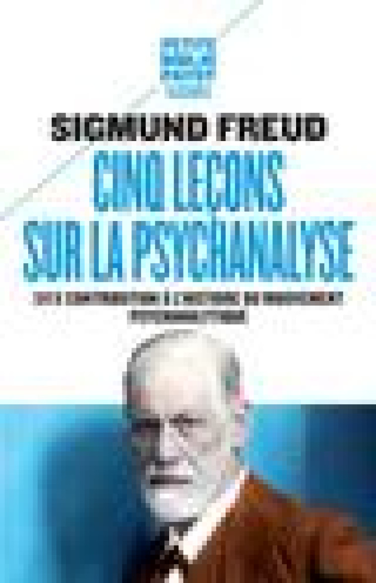 CINQ LECONS SUR LA PSYCHANALYSE - SUIVI DE : CONTRIBUTION A L-HISTOIRE DU MOUVEMENT PSYCHANALYTIQUE - FREUD/DEBOUT - Payot