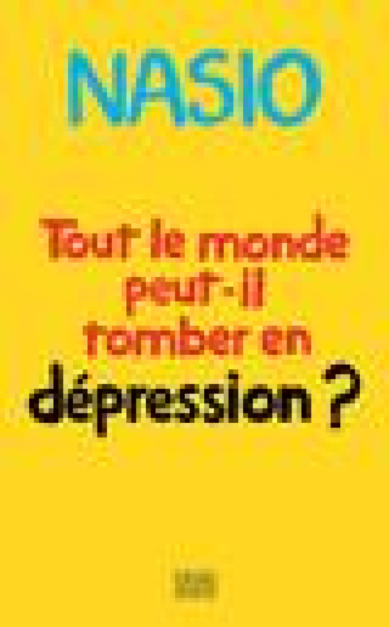 TOUT LE MONDE PEUT-IL TOMBER EN DEPRESSION ? - UNE AUTRE MANIERE DE SOIGNER LA DEPRESSION - NASIO J.D. - PAYOT POCHE