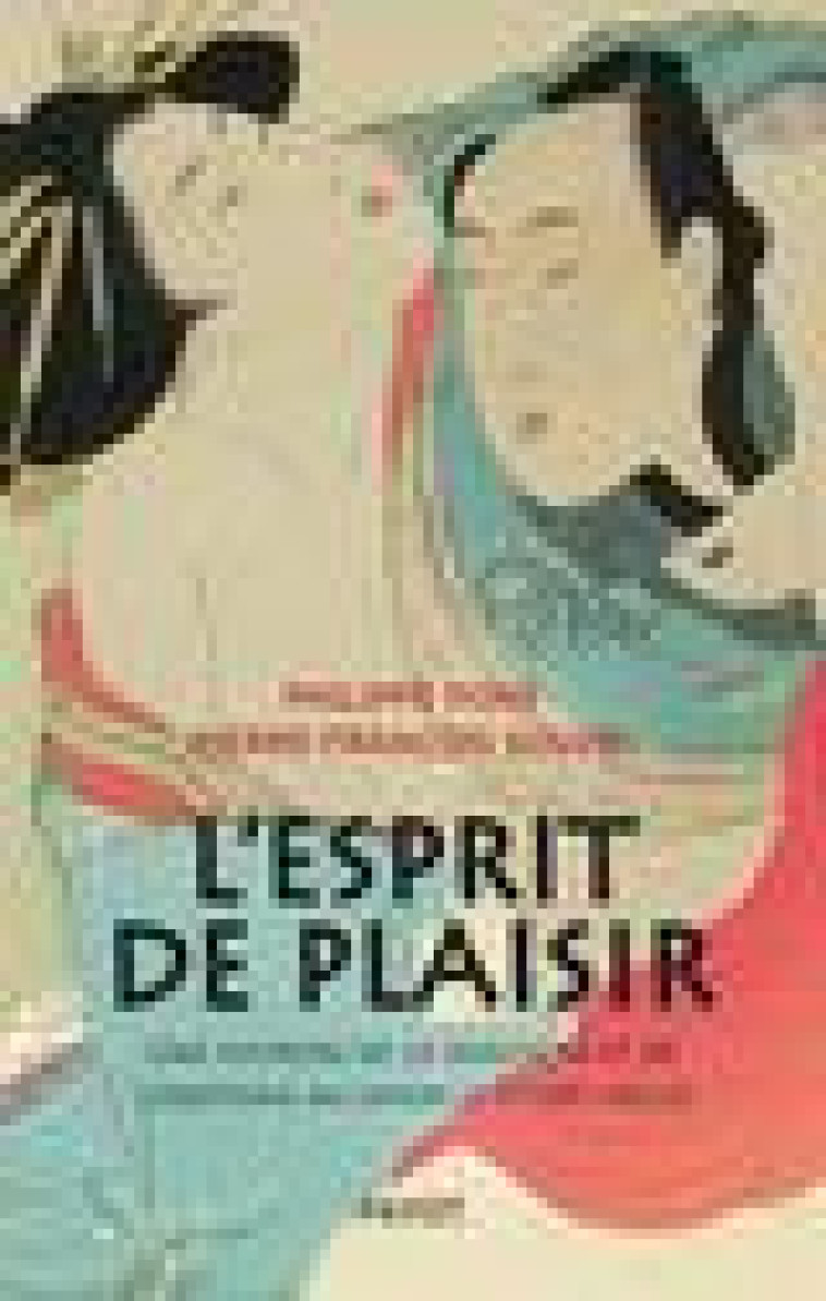 L-ESPRIT DE PLAISIR - UNE HISTOIRE DE LA SEXUALITE ET DE L-EROTISME AU JAPON (17E-20E SIECLE) - SOUYRI/PONS - PAYOT POCHE