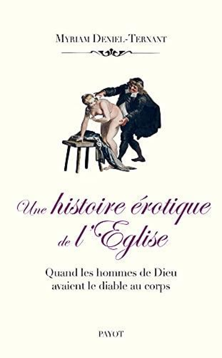 UNE HISTOIRE EROTIQUE DE L-EGLISE - QUAND LES HOMMES DE DIEU AVAIENT LE DIABLE AU CORPS - DENIEL-TERNANT M. - PAYOT POCHE