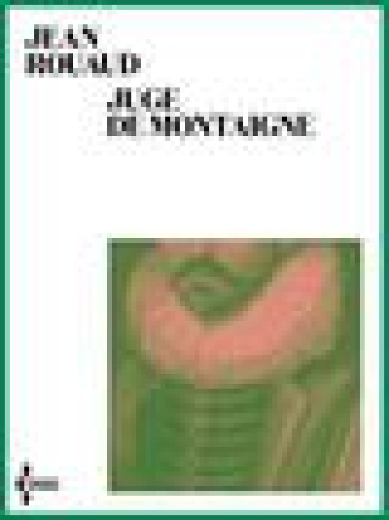 JUGE DE MONTAIGNE - UNE TRAGI-COMEDIE - ROUAUD JEAN - SEGHERS