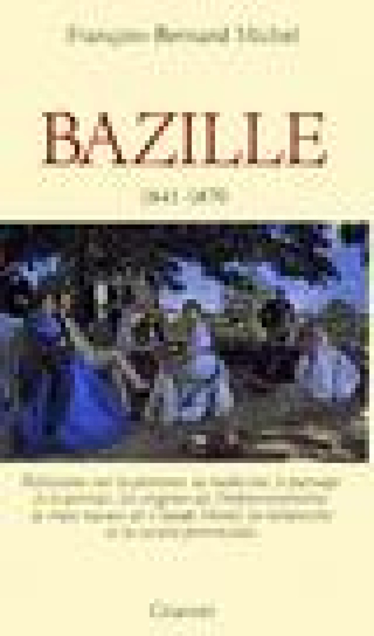 BAZILLE 1841-1870 - MICHEL F-B. - GRASSET