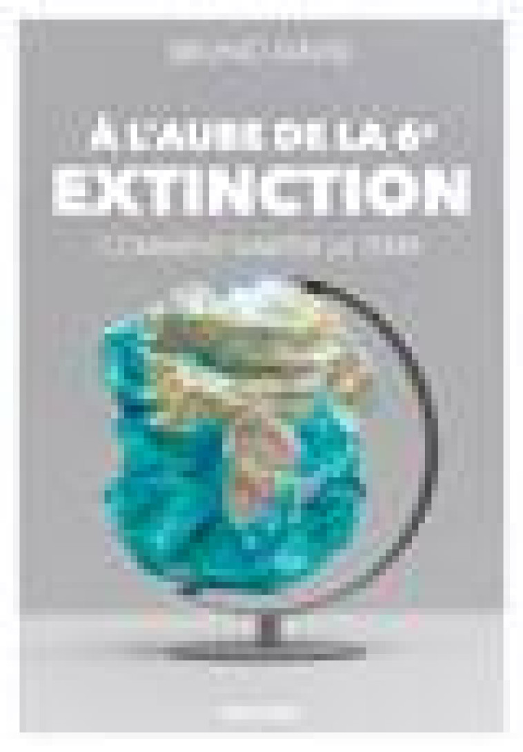 A L-AUBE DE LA 6E EXTINCTION - COMMENT HABITER LA TERRE - DAVID BRUNO - GRASSET