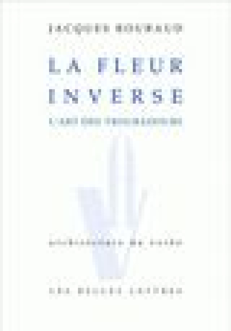 LA FLEUR INVERSE - L-ART DES TROUBADOURS - ROUBAUD JACQUES - BELLES LETTRES