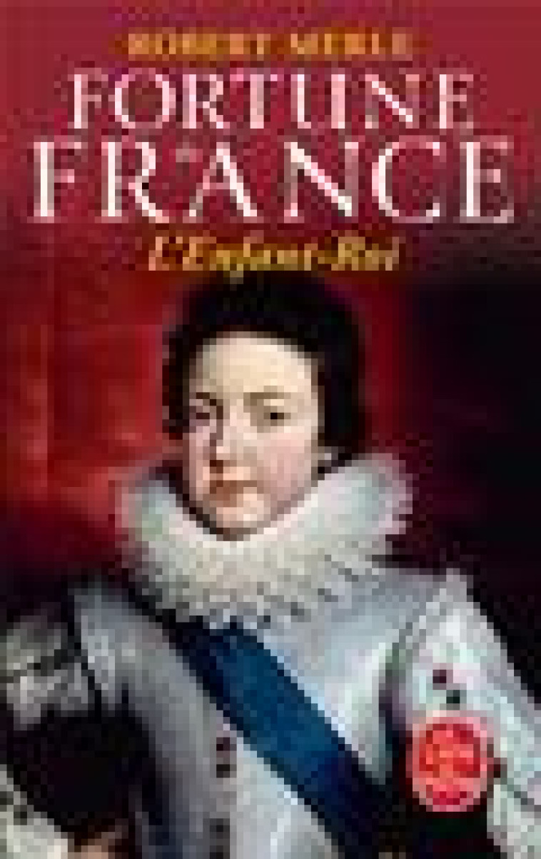 L-ENFANT ROI - FORTUNE DE FRANCE - TOME 8 - MERLE ROBERT - LGF/Livre de Poche