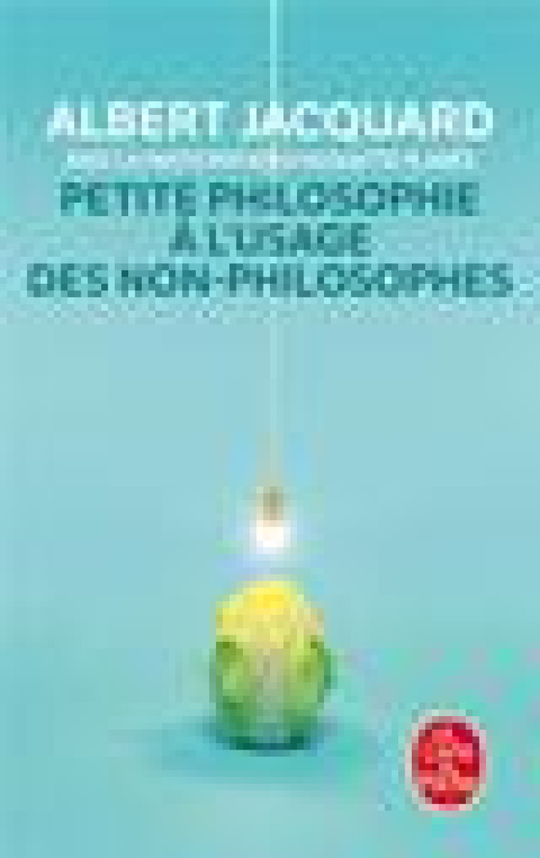 PETITE PHILOSOPHIE A L-USAGE DES NON-PHILOSOPHES - JACQUARD ALBERT - LGF/Livre de Poche