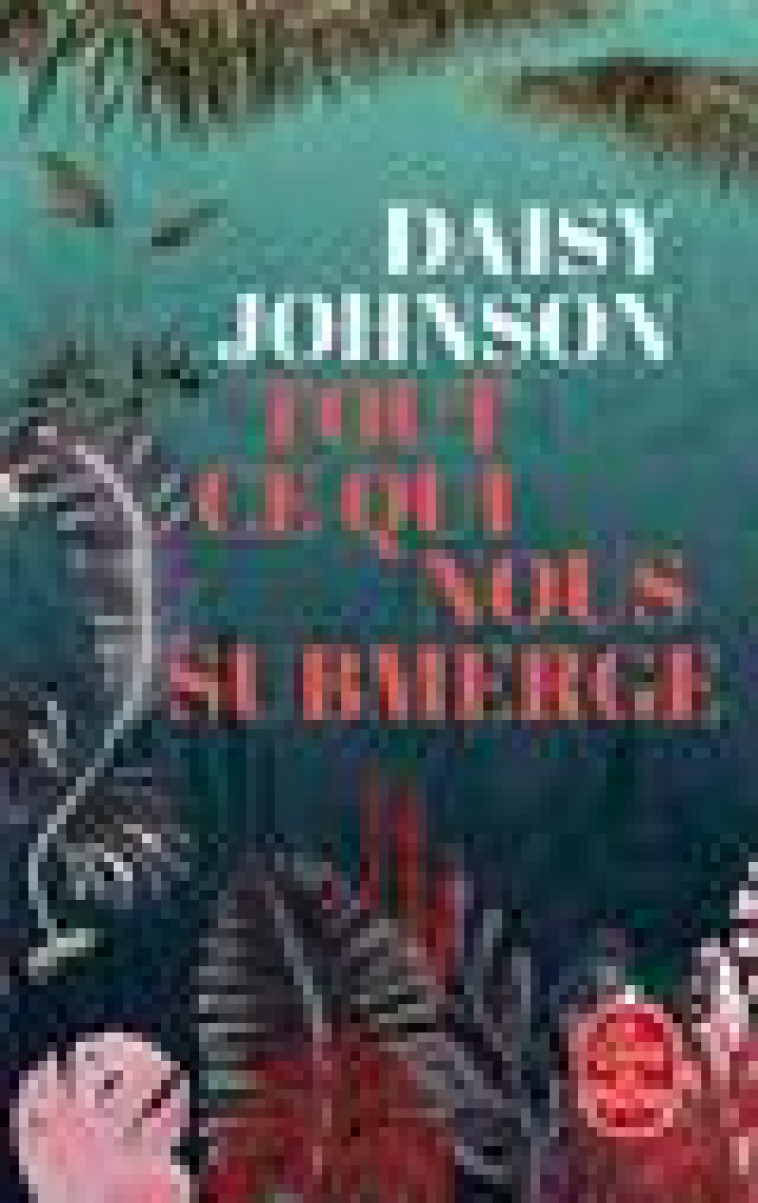 TOUT CE QUI NOUS SUBMERGE - JOHNSON DAISY - LGF/Livre de Poche