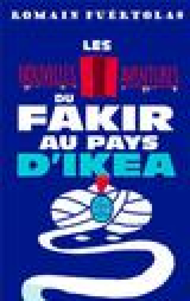 LES NOUVELLES AVENTURES DU FAKIR AU PAYS D-IKEA - PUERTOLAS ROMAIN - LGF/Livre de Poche