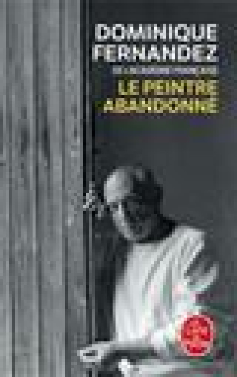 LE PEINTRE ABANDONNE - FERNANDEZ DOMINIQUE - LGF/Livre de Poche