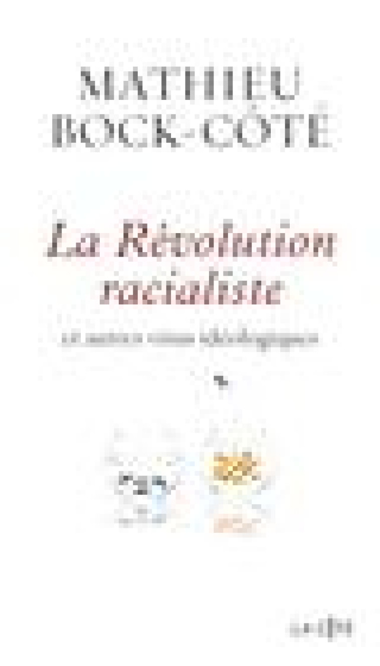 LA REVOLUTION RACIALISTE ET AUTRES VIRUS IDEOLOGIQUES - BOCK-COTE MATHIEU - PRESSES CITE